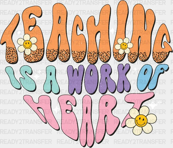 TEACHING IS A WORK OF HEART DTF Transfer