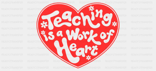 Teaching Is A Work Of Heart - Teacher Cup Wrap UV Sticker Permanent UV DTF Decal
