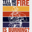 Tell Me Where The Fire Is Burning B&W - Fire Department DTF Transfers ready2transfer Dark Color Design (See Imaging)