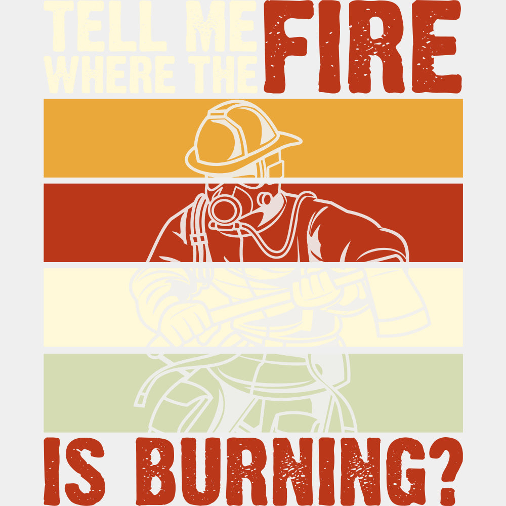 Tell Me Where The Fire Is Burning B&W - Fire Department DTF Transfers ready2transfer Light Color Design (See Imaging)