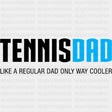 Tennis Dad, Like A Regular Dad - Tennis DTF Transfers ready2transfer Dark Color Design (See Imaging)