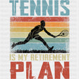 Tennis Is My Retirement Plan - Tennis DTF Transfers ready2transfer