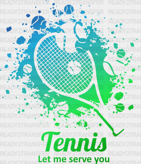 Tennis Let Me Serve You - Dtf Heat Transfer