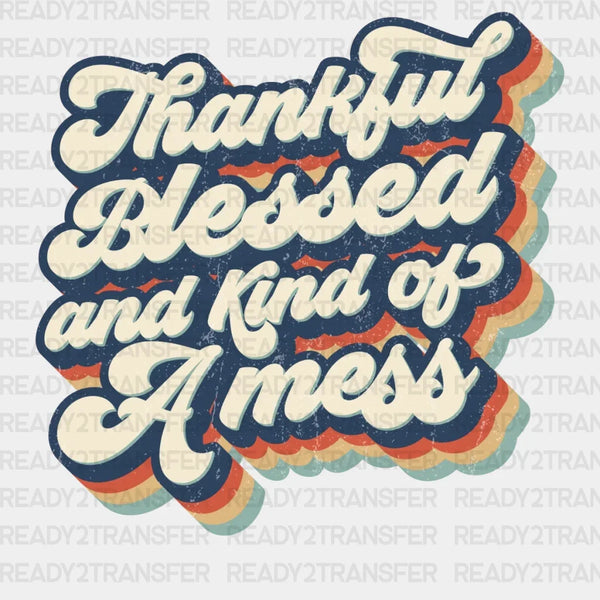 Thankful Blessed And Kind of A Mess DTF Transfer