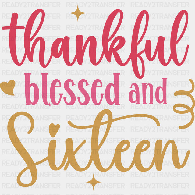 Thankful Blessed And Sixteen - Sweet 16 DTF Transfers ready2transfer