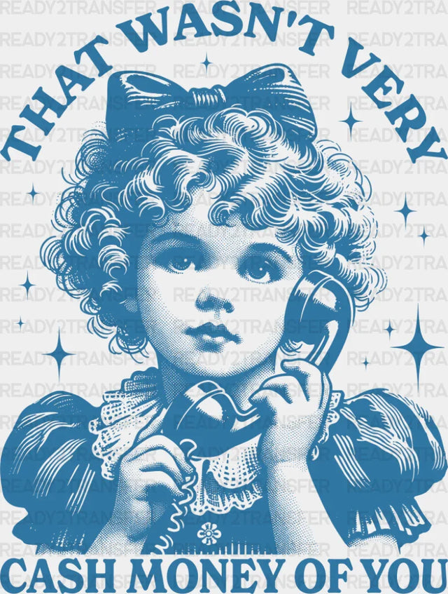 That Wasn’t Very Cash Money Of You - Funny Dtf Transfer