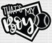That's My Boy - Softball DTF Heat Transfer ready2transfer White