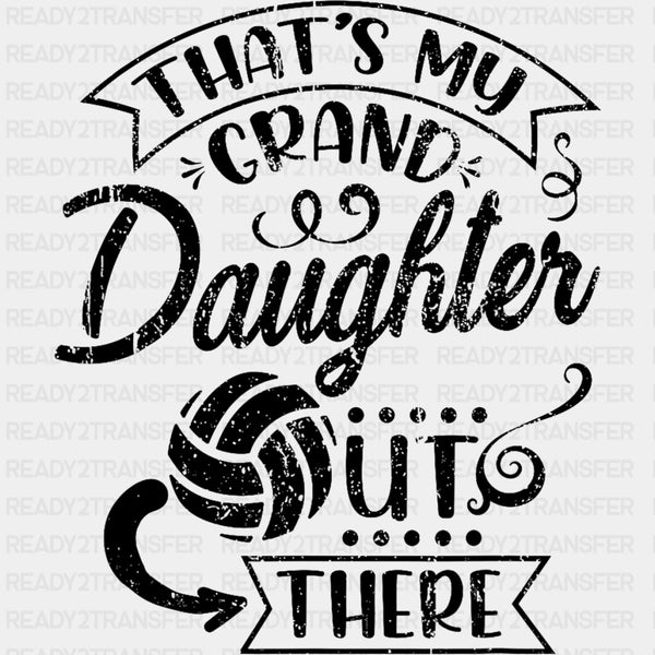 That's My Granddaughter Out There - Volleyball DTF Transfers
