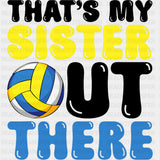 That's My Sister Out There - Volleyball DTF Transfers ready2transfer Dark Color Design (See Imaging)