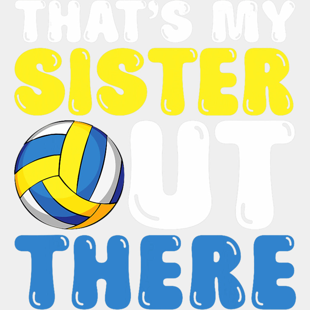 That's My Sister Out There - Volleyball DTF Transfers ready2transfer Light Color Design (See Imaging)
