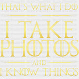 That's What I Do, I Take Photos And I Know Things - Photography DTF Transfers ready2transfer
