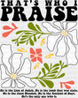 That’s Who I Praise - Faith DTF Transfer Adult Unisex - S & M (10’’) / Dark Color Design (See Imaging)