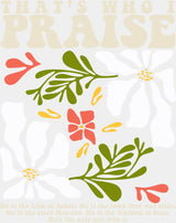 That’s Who I Praise - Faith DTF Transfer Adult Unisex - S & M (10’’) / Light Color Design (See Imaging)