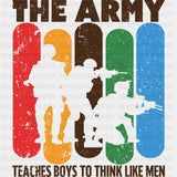 The Army Teaches Boys To Think Like Men - Army DTF Transfers - Adult Unisex - S & M (10’’) / Dark Color Design (See