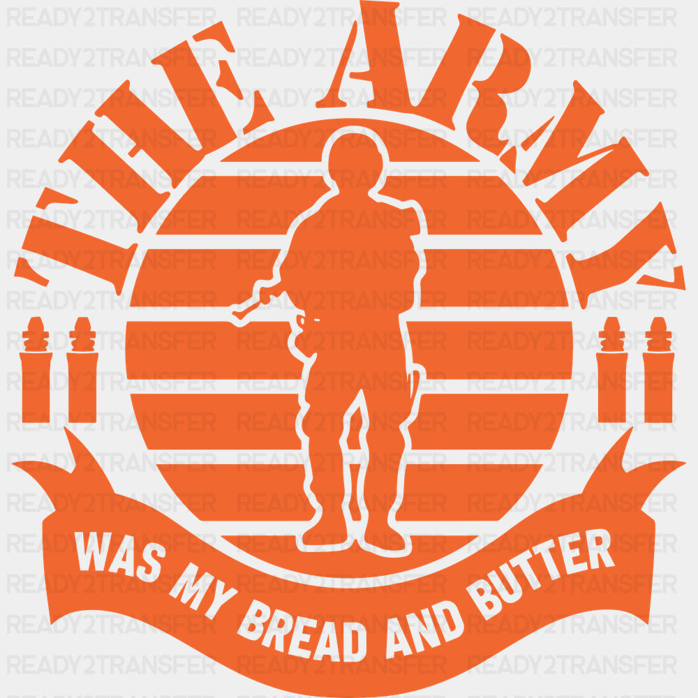The Army Was My Bread And Butter - Army DTF Transfers