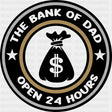 The Bank Of Dad Open 24 Hours - Father’s Day DTF Transfer