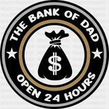 The Bank Of Dad Open 24 Hours - Father’s Day DTF Transfer