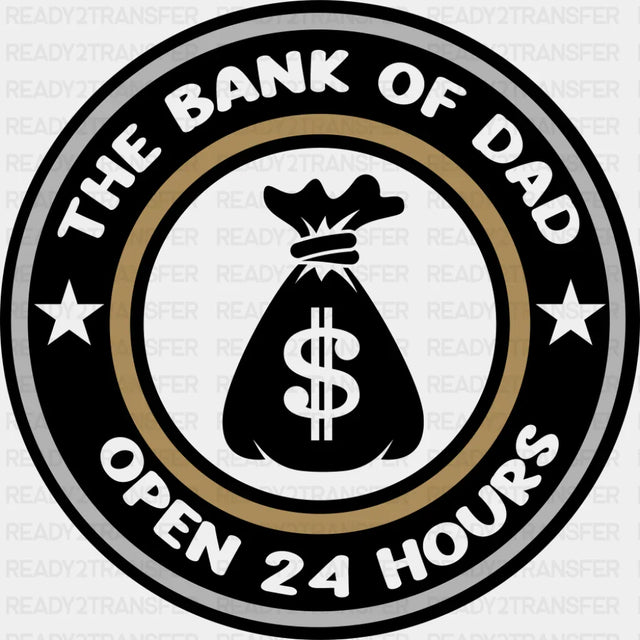 The Bank Of Dad Open 24 Hours - Father’s Day DTF Transfer