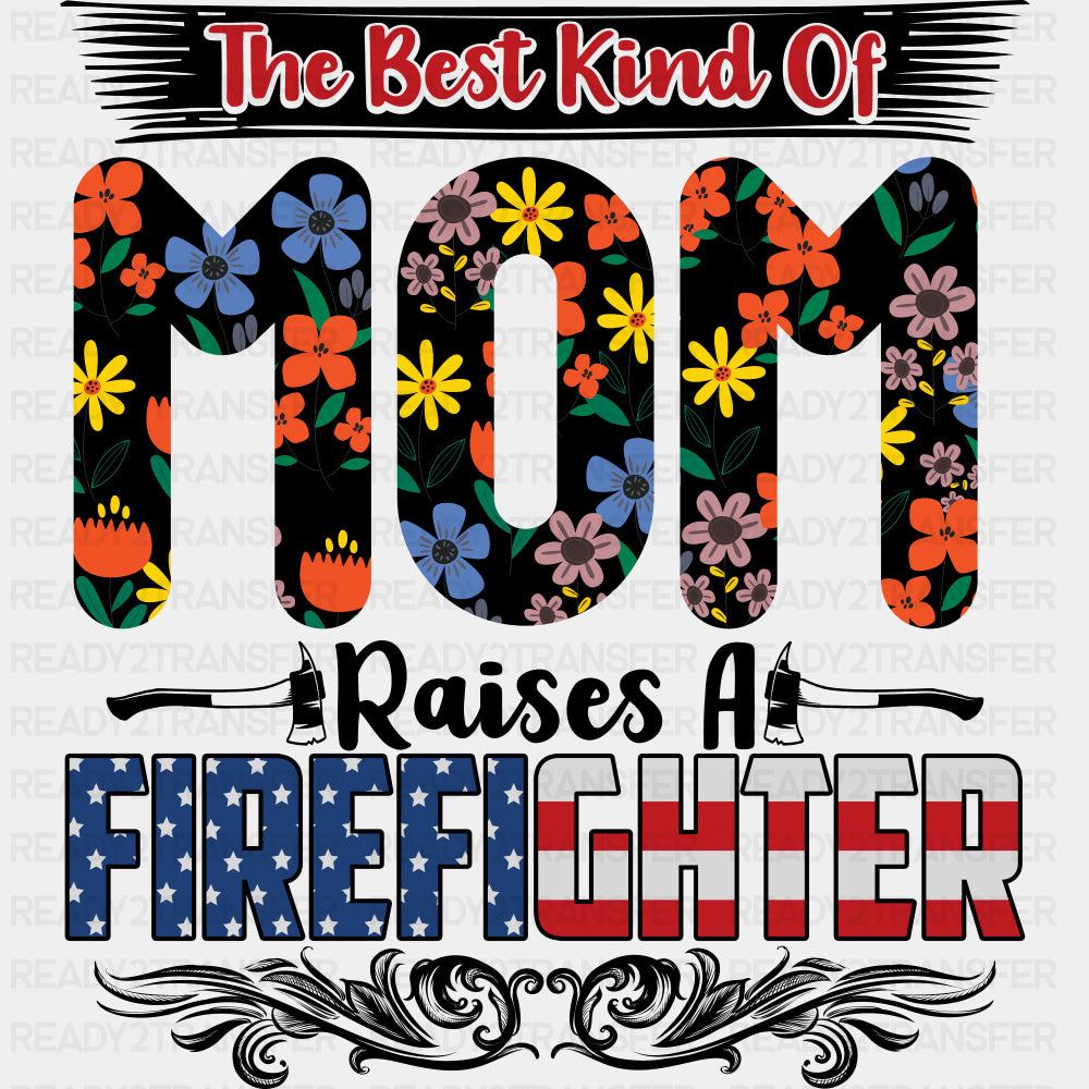 The Best Kind Of Mom Raises A Firefighter - Fire Department DTF Transfers ready2transfer Dark Color Design (See Imaging)