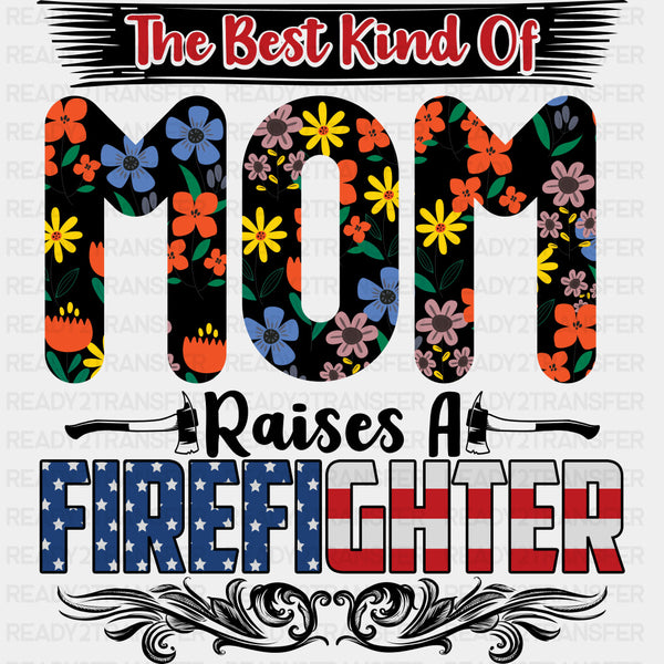 The Best Kind Of Mom Raises A Firefighter - Fire Department DTF Transfers