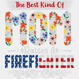 The Best Kind Of Mom Raises A Firefighter - Fire Department DTF Transfers ready2transfer Light Color Design (See Imaging)