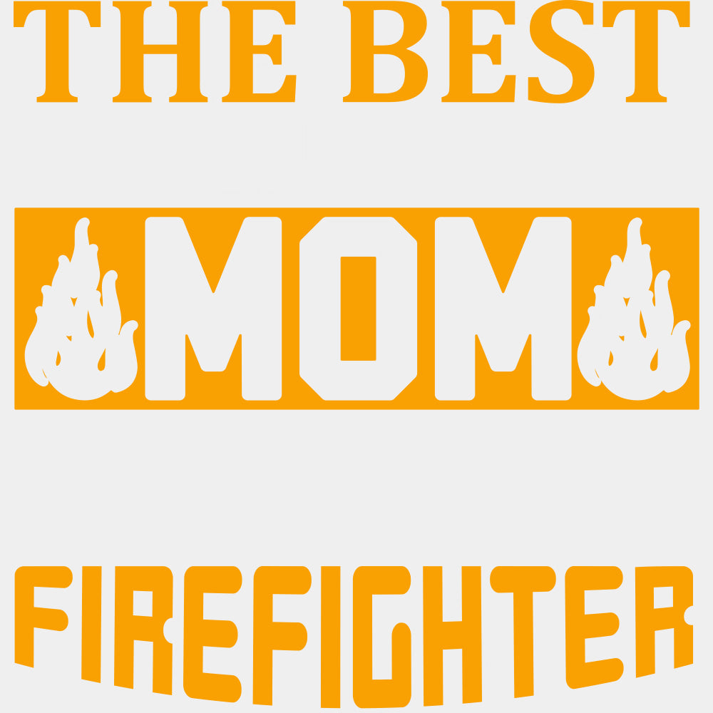 The Best Kind Of Mom Raises A Firefighter - Fire Department DTF Transfers ready2transfer Light Color Design (See Imaging)