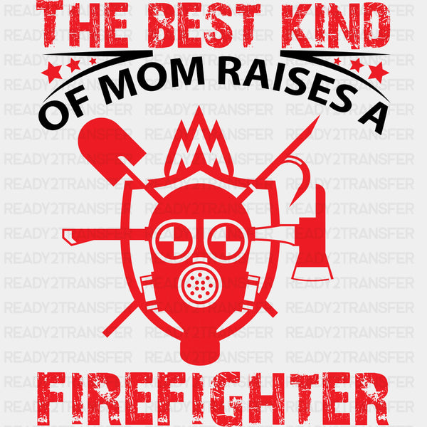 The Best Kind Of Mom Raises A Firefighter, Red - Fire Department DTF Transfers
