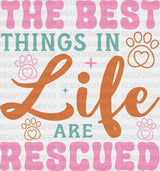 The Best Things In Life Are Rescued - Dogs Iron On Dtf Transfer