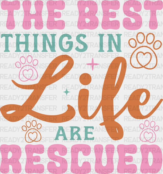 The Best Things In Life Are Rescued - Dogs Iron On Dtf Transfer