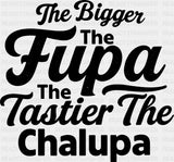 The Bigger The Fupa The Tastier The Chalupa - Funny DTF Transfer