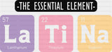 The Essential Element La Ti Na - Hispanic Heritage Month DTF Transfer Adult Unisex - S & M (10’’) / Dark Color Design