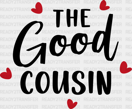 The Good Cousin - Cousins Dtf Heat Transfer Adult Unisex S & M (10’’) / Dark Color Design (See