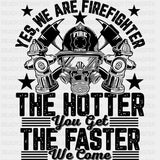 The Hotter You Get, The Faster We Come - Fire Department DTF Transfers ready2transfer Dark Color Design (See Imaging)