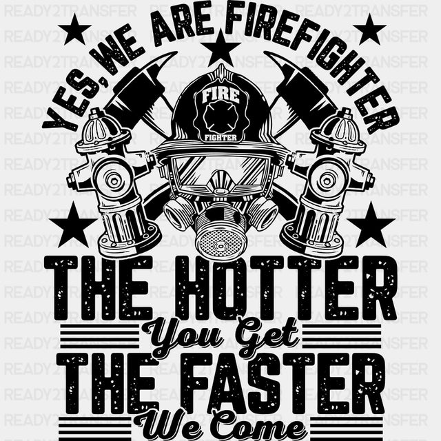 The Hotter You Get, The Faster We Come - Fire Department DTF Transfers ready2transfer Dark Color Design (See Imaging)