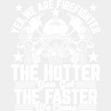 The Hotter You Get, The Faster We Come - Fire Department DTF Transfers ready2transfer Light Color Design (See Imaging)