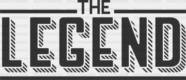 The Legend The Legacy Father's Day DTF Transfer