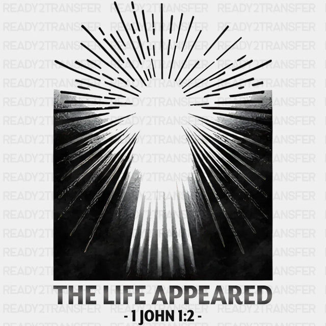 The Life Appeared 1 John 1:2 - Christianity DTF Transfer Adult Unisex - S & M (10’’) / Dark Color Design (See Imaging)