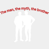 The Man, The Myth, The Brother - Brother DTF Transfers ready2transfer Light Color Design (See Imaging)
