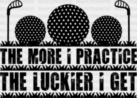 The More I Practice Luckier Get - Golf Dtf Heat Transfer Adult Unisex S & M (10’’) / Black