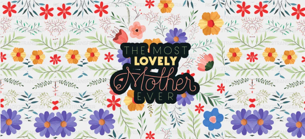 The Most Lovely Mother Ever - Mom Cup Wrap UV Sticker Permanent UV DTF Decal