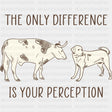 The Only Difference Is Your Perception - Vegan DTF Transfers