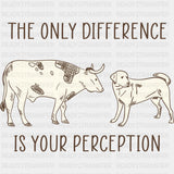 The Only Difference Is Your Perception - Vegan DTF Transfers
