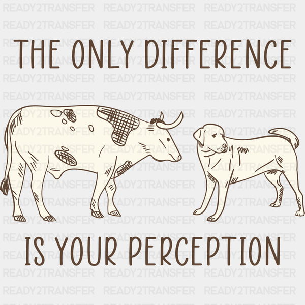 The Only Difference Is Your Perception - Vegan DTF Transfers