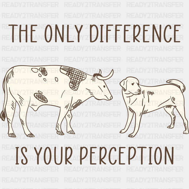 The Only Difference Is Your Perception - Vegan DTF Transfers