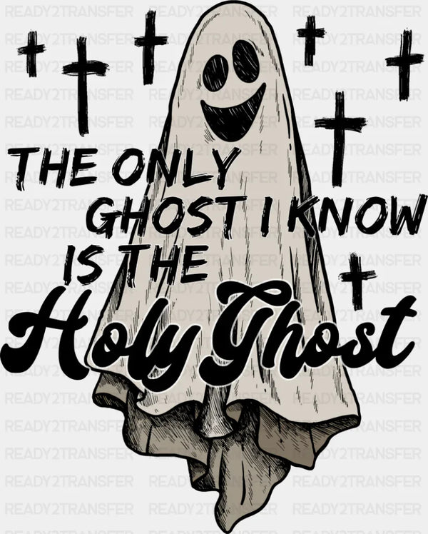 The Only Ghost I Know Is The Holy Ghost - Halloween DTF Transfer
