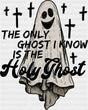 The Only Ghost I Know Is The Holy Ghost Halloween DTF Transfer Adult Unisex S & M (10’’) / Dark Color Design (See