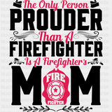 The Only Person Prouder Than A Firefighter Mom - Fire Department DTF Transfers ready2transfer Dark Color Design (See Imaging)