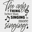 The Only Thing Better Than Singing Is More Singing - Singing DTF Transfers ready2transfer Dark Color Design (See Imaging)