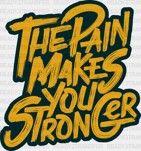 The Pain Makes You Stronger - Gym Dtf Heat Transfer