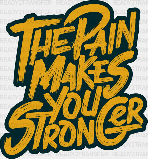 The Pain Makes You Stronger - Gym DTF Heat Transfer